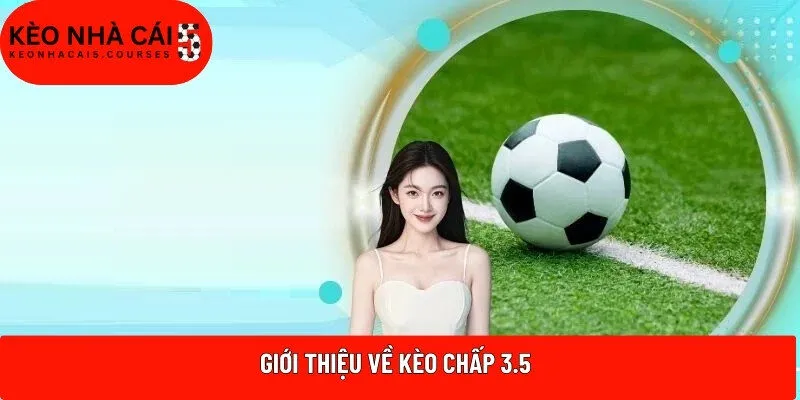 Giới thiệu về kèo chấp 3.5 