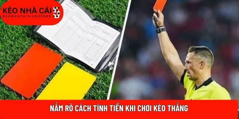 Nắm rõ cách tính tiền khi chơi kèo thắng