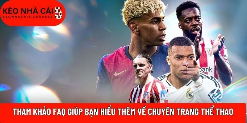 Tham khảo FAQ giúp bạn hiểu thêm về chuyên trang thể thao