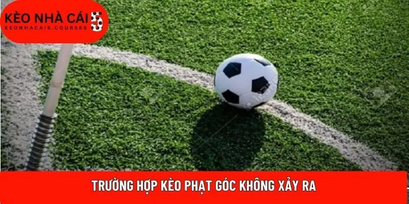 Trường hợp kèo phạt góc không xảy ra