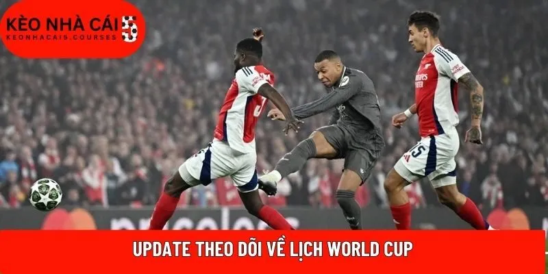 Update theo dõi về lịch World Cup